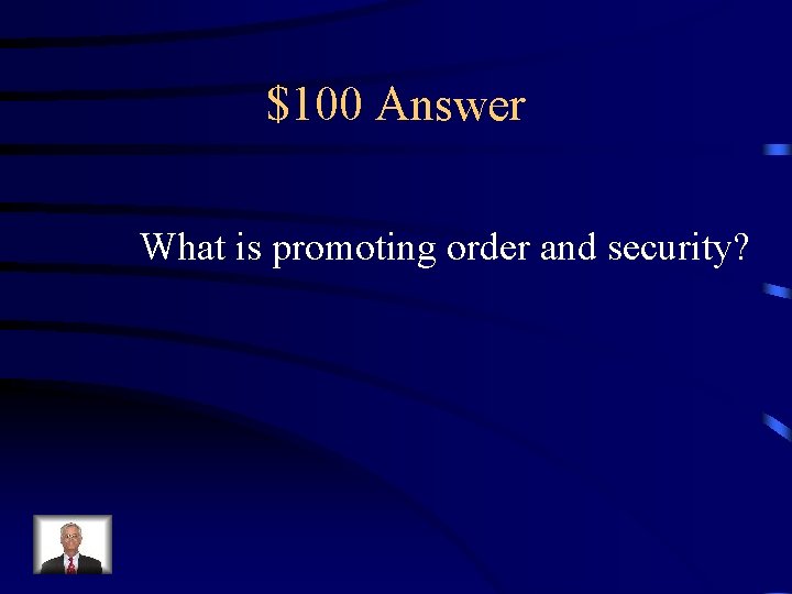 $100 Answer What is promoting order and security? 