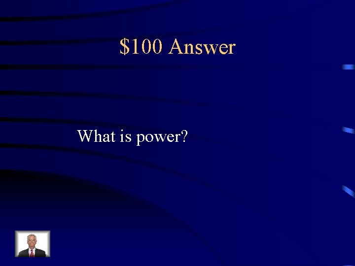 $100 Answer What is power? 