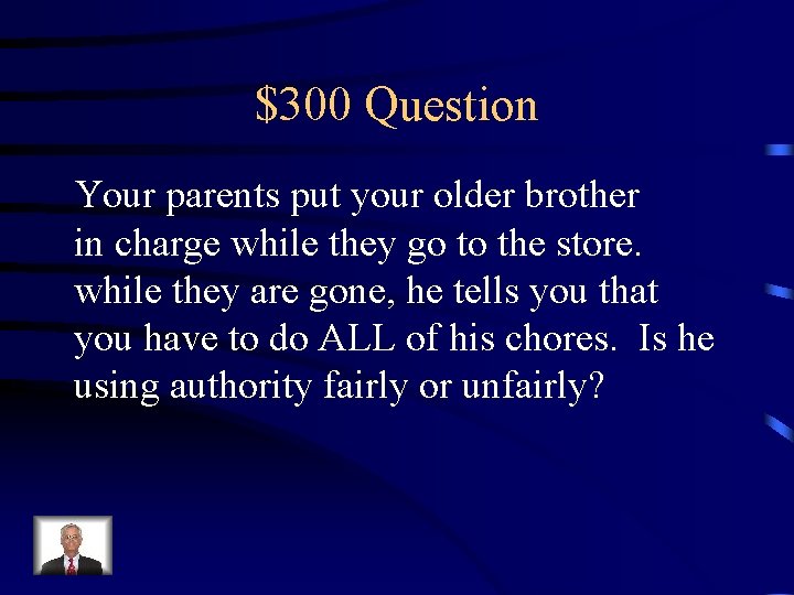 $300 Question Your parents put your older brother in charge while they go to