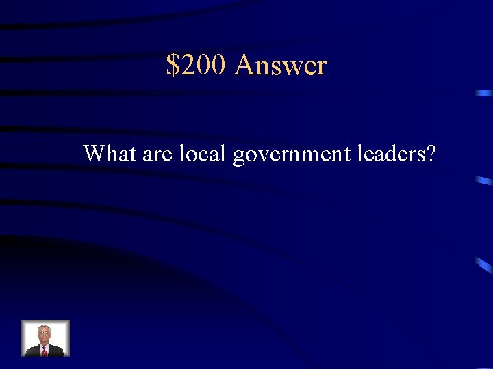 $200 Answer What are local government leaders? 