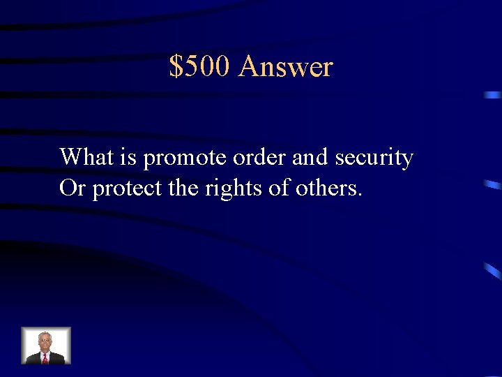 $500 Answer What is promote order and security Or protect the rights of others.