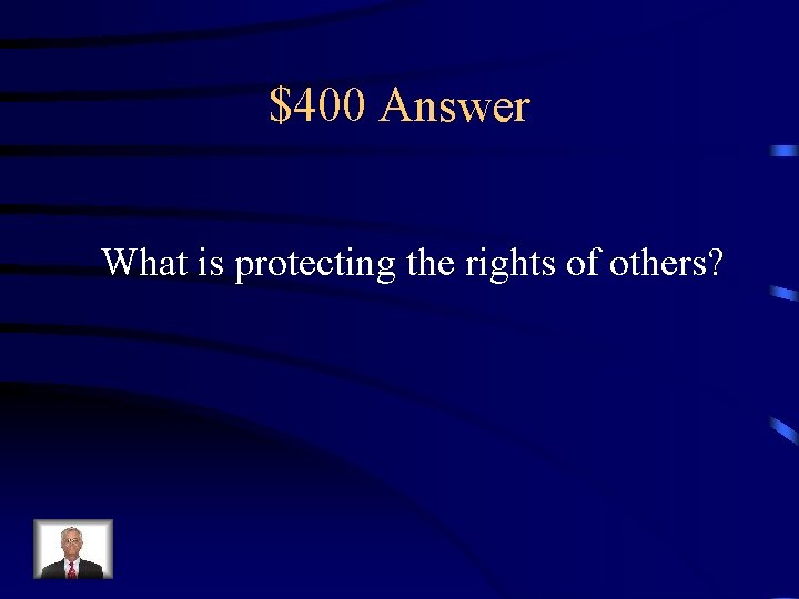 $400 Answer What is protecting the rights of others? 