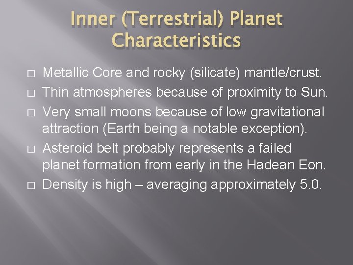 Inner (Terrestrial) Planet Characteristics � � � Metallic Core and rocky (silicate) mantle/crust. Thin