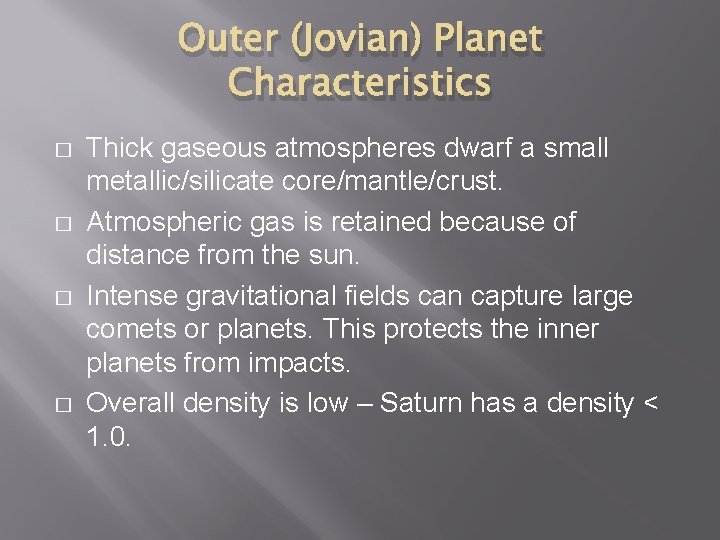 Outer (Jovian) Planet Characteristics � � Thick gaseous atmospheres dwarf a small metallic/silicate core/mantle/crust.