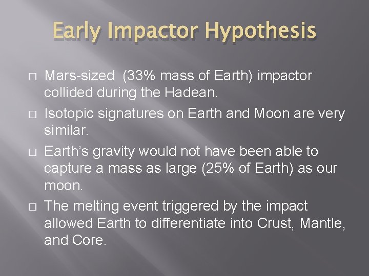 Early Impactor Hypothesis � � Mars-sized (33% mass of Earth) impactor collided during the