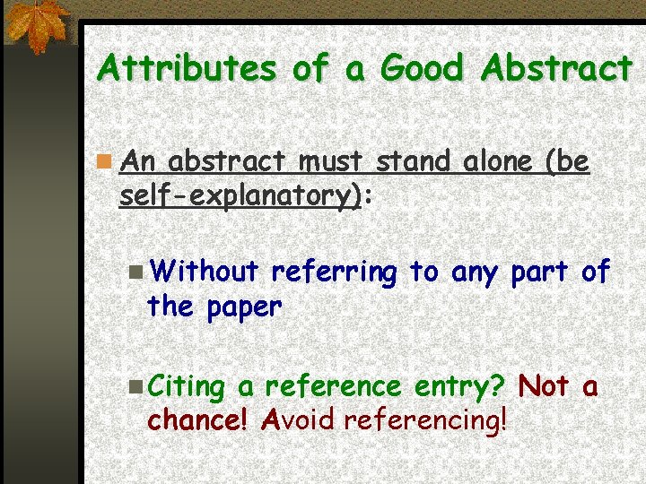 Attributes of a Good Abstract An abstract must stand alone (be self-explanatory): Without referring