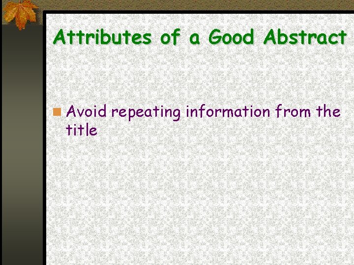Attributes of a Good Abstract Avoid repeating information from the title 