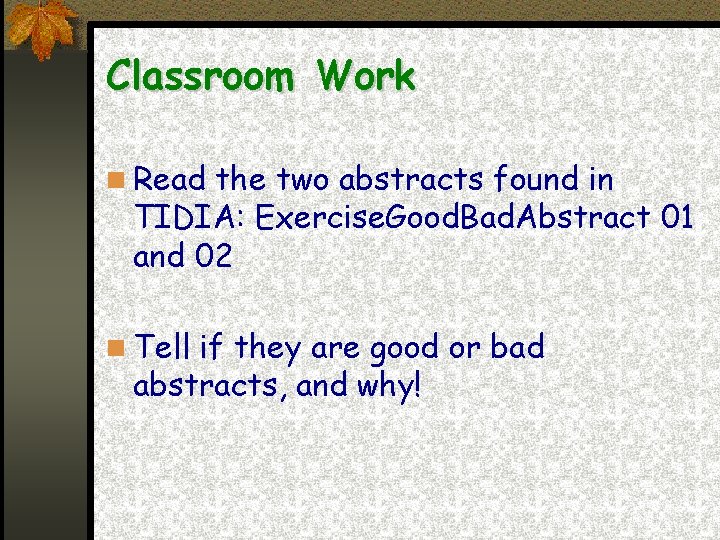 Classroom Work Read the two abstracts found in TIDIA: Exercise. Good. Bad. Abstract 01