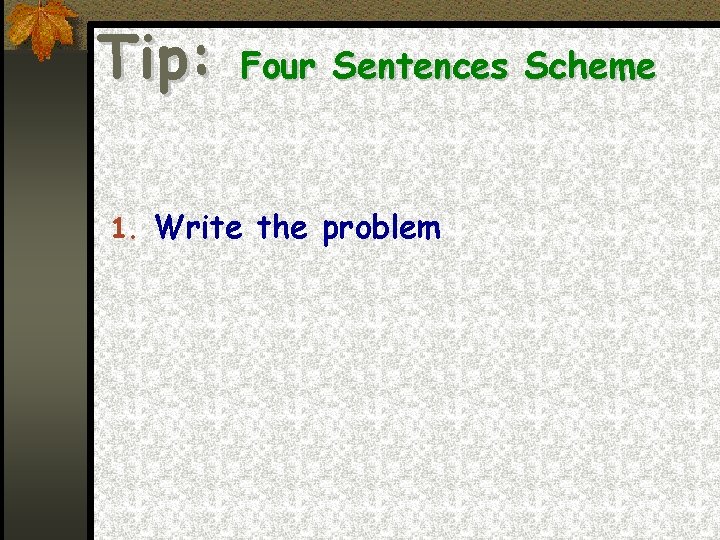 Tip: Four Sentences Scheme 1. Write the problem 