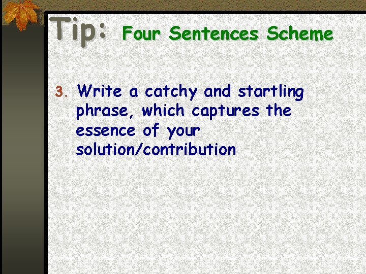 Tip: Four Sentences Scheme 3. Write a catchy and startling phrase, which captures the