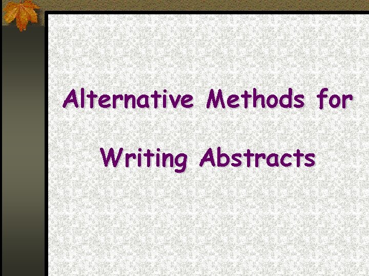 Alternative Methods for Writing Abstracts 