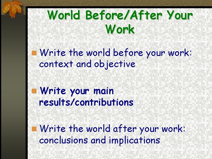 World Before/After Your Work Write the world before your work: context and objective Write