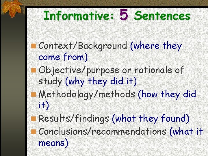 Informative: 5 Sentences Context/Background (where they come from) Objective/purpose or rationale of study (why