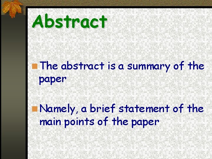 Abstract The abstract is a summary of the paper Namely, a brief statement of