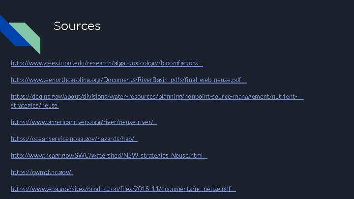 Sources http: //www. cees. iupui. edu/research/algal-toxicology/bloomfactors http: //www. eenorthcarolina. org/Documents/River. Basin_pdfs/final_web_neuse. pdf https: //deq. Sources http: //www. cees. iupui. edu/research/algal-toxicology/bloomfactors http: //www. eenorthcarolina. org/Documents/River. Basin_pdfs/final_web_neuse. pdf https: //deq.