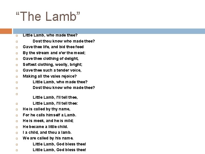 “The Lamb” Little Lamb, who made thee? Dost thou know who made thee? Gave
