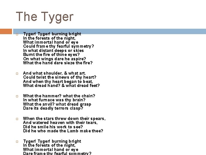 The Tyger Tyger! burning bright In the forests of the night, What immortal hand