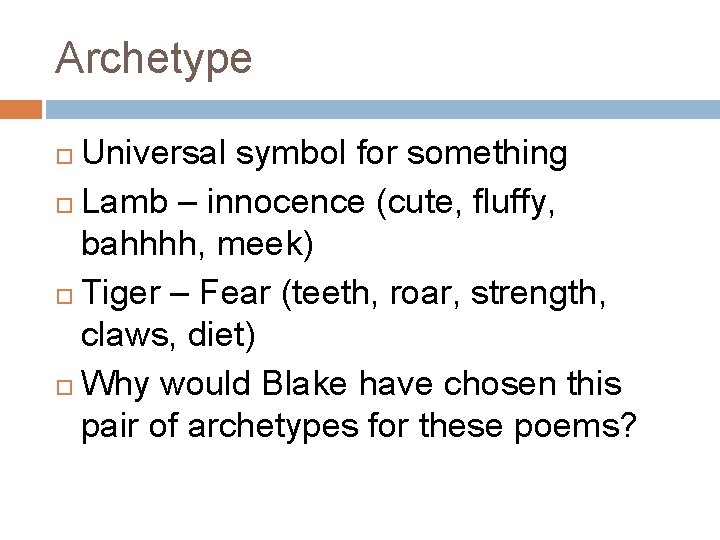 Archetype Universal symbol for something Lamb – innocence (cute, fluffy, bahhhh, meek) Tiger –