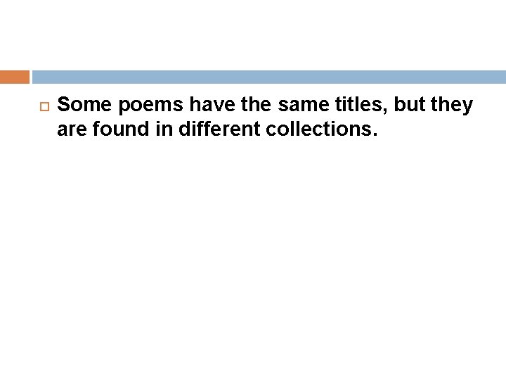  Some poems have the same titles, but they are found in different collections.