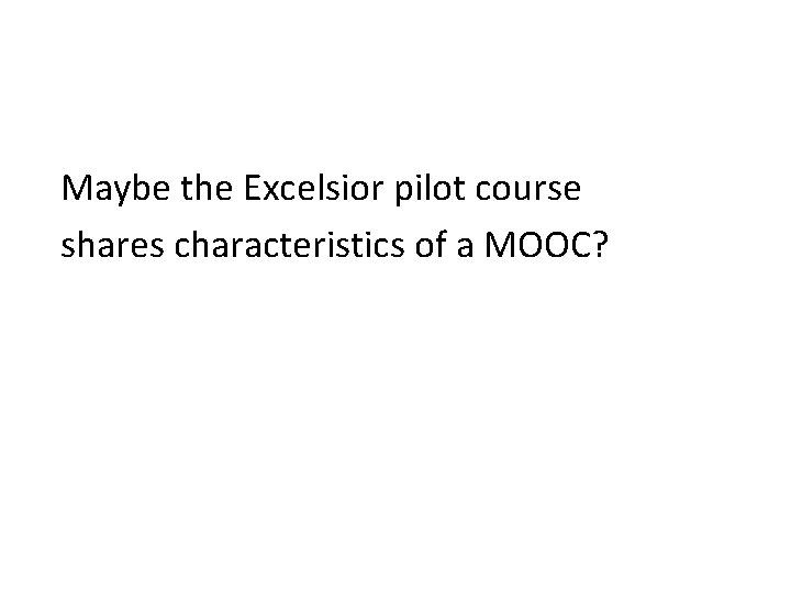 Maybe the Excelsior pilot course shares characteristics of a MOOC? 