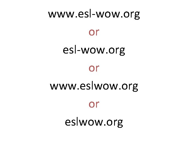 www. esl-wow. org or www. eslwow. org or eslwow. org 