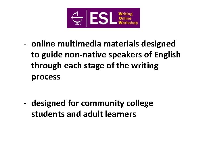 - online multimedia materials designed to guide non-native speakers of English through each stage