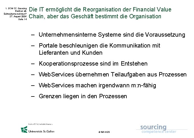 1. SCM CC Sourcing Banken als Echtzeitunternehmen? 27. August 2004 Seite 14 Die IT