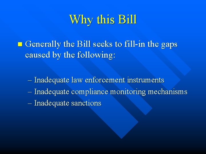 Why this Bill n Generally the Bill seeks to fill-in the gaps caused by