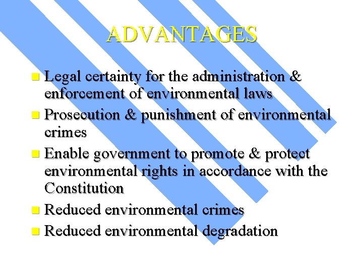 ADVANTAGES Legal certainty for the administration & enforcement of environmental laws n Prosecution &