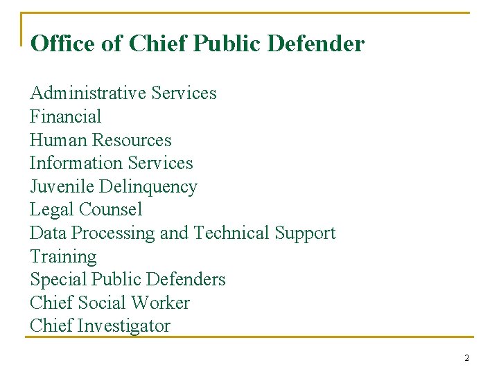 Office of Chief Public Defender Administrative Services Financial Human Resources Information Services Juvenile Delinquency