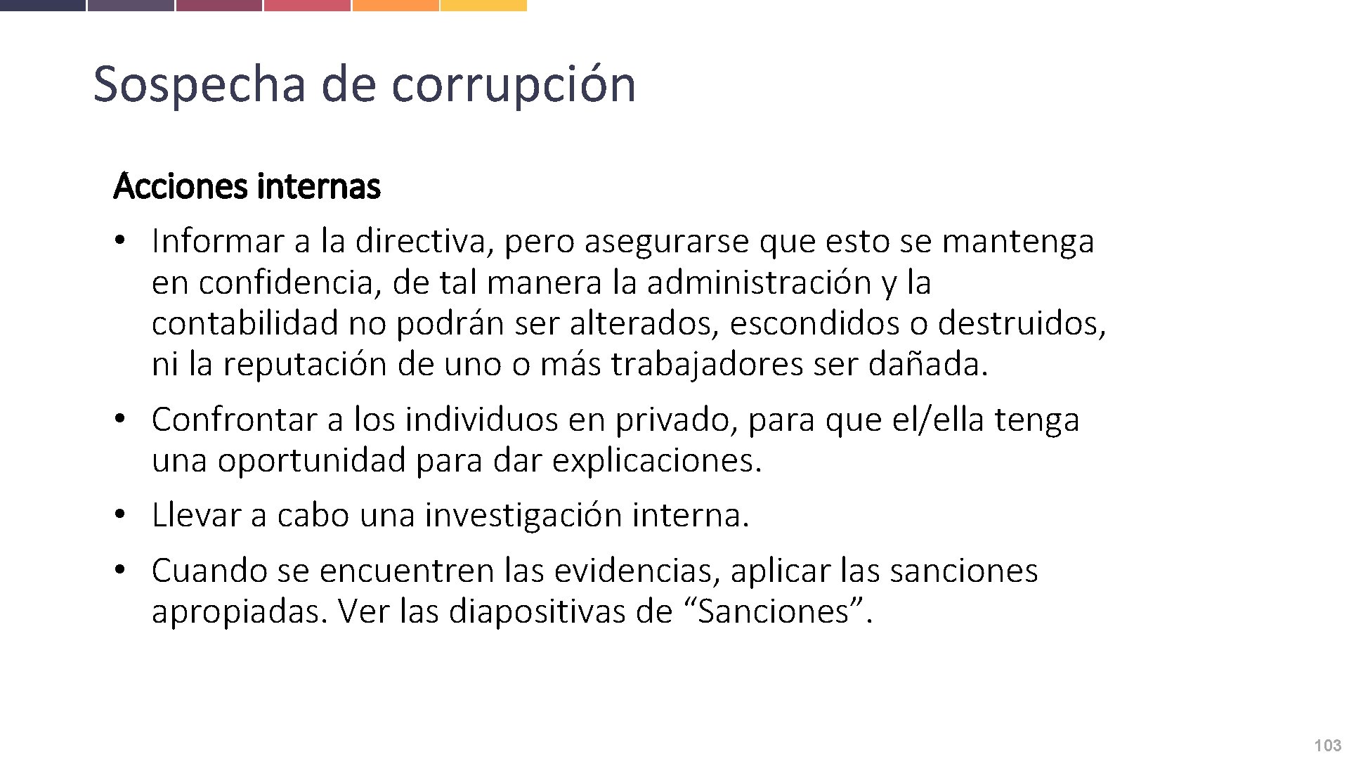 Sospecha de corrupción Acciones internas • Informar a la directiva, pero asegurarse que esto