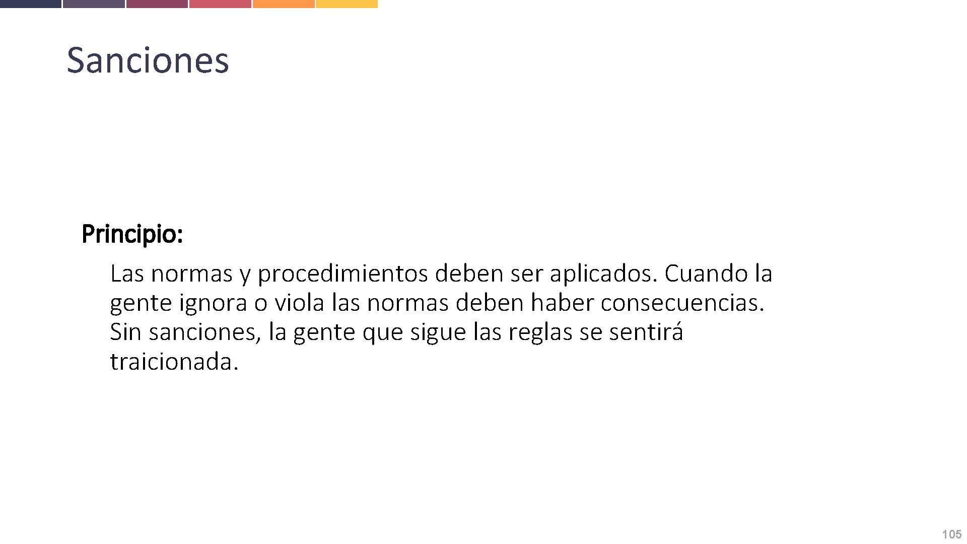 Sanciones Principio: Las normas y procedimientos deben ser aplicados. Cuando la gente ignora o