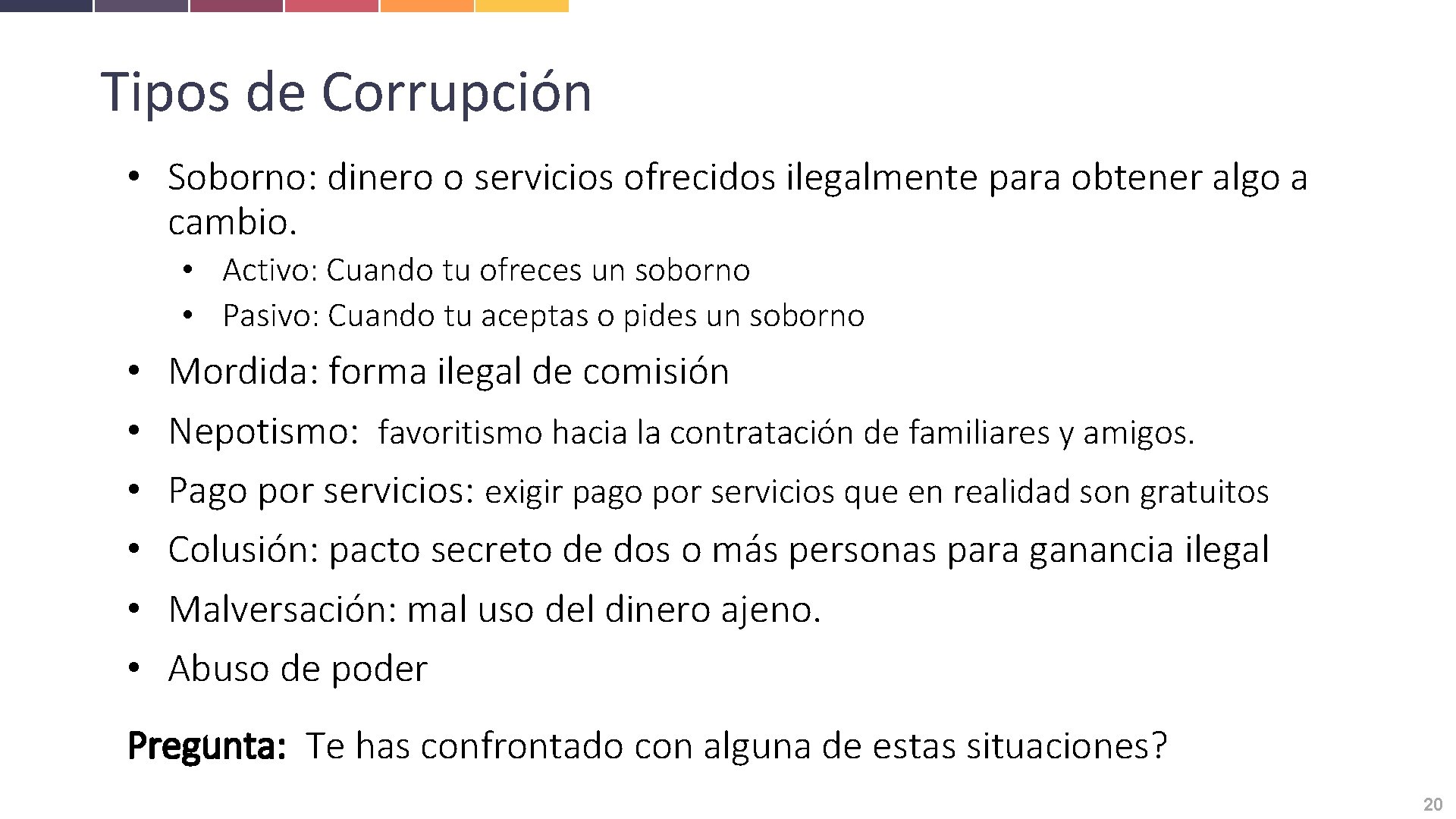 Tipos de Corrupción • Soborno: dinero o servicios ofrecidos ilegalmente para obtener algo a