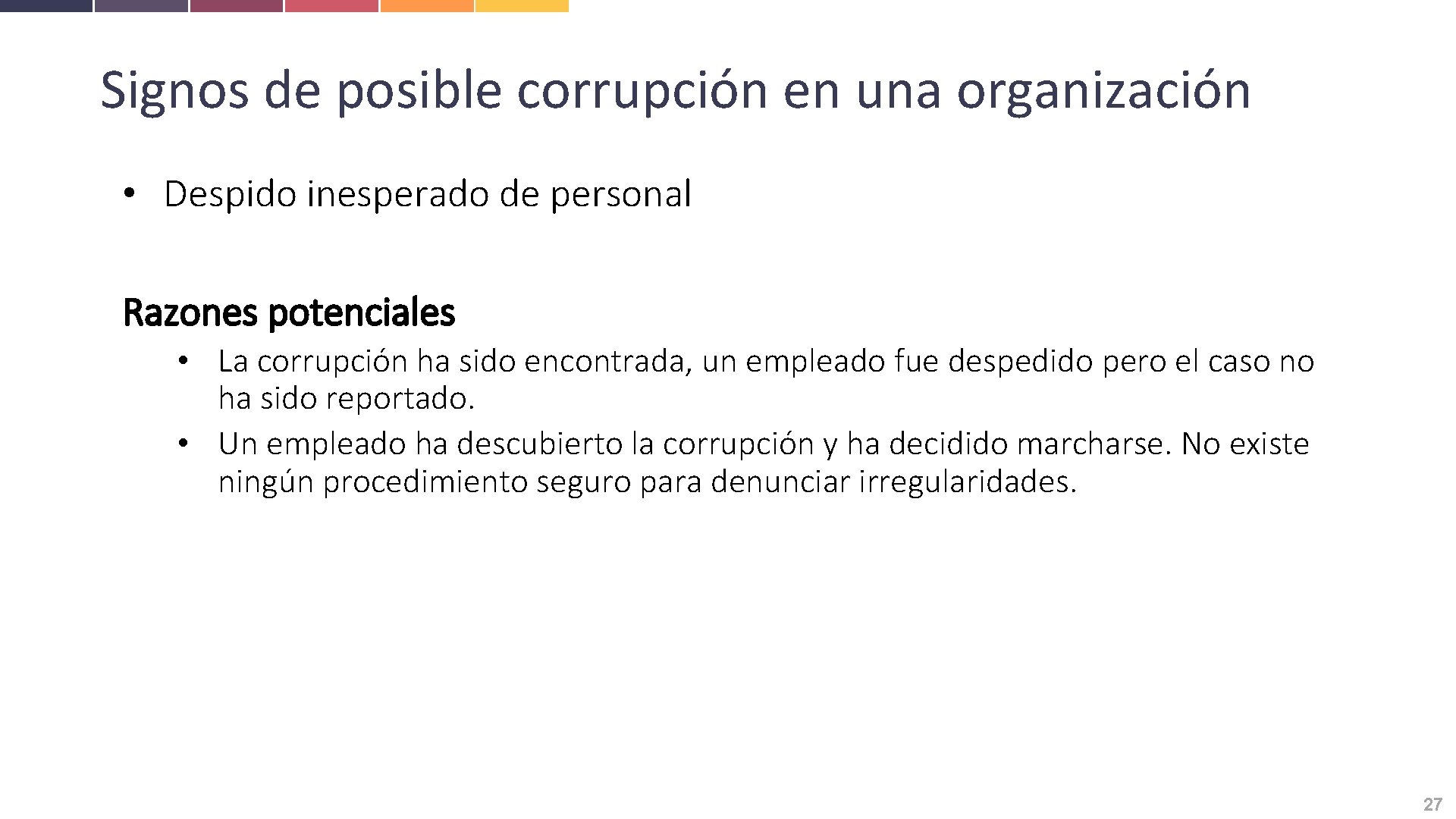 Signos de posible corrupción en una organización • Despido inesperado de personal Razones potenciales