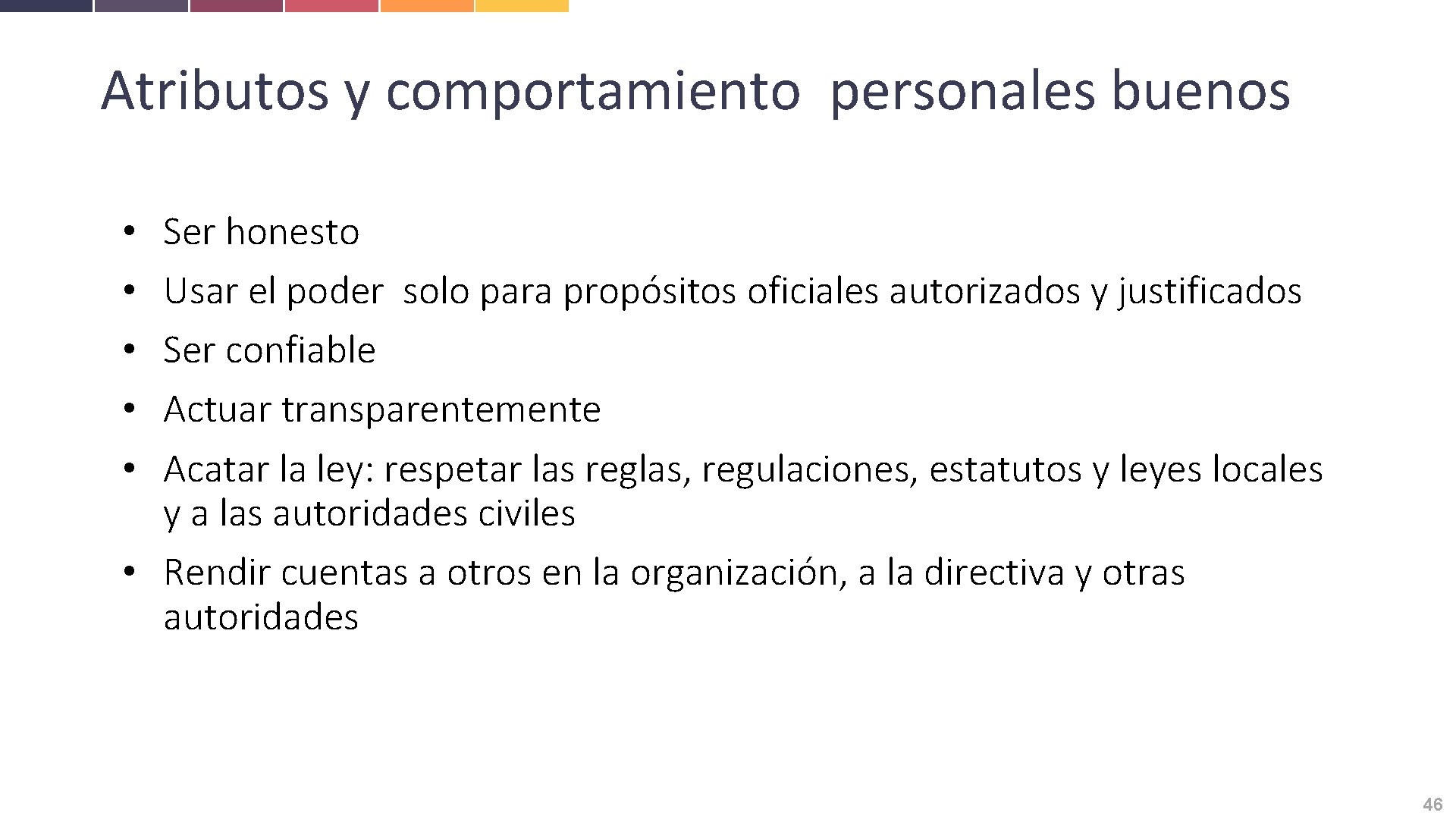 Atributos y comportamiento personales buenos Ser honesto Usar el poder solo para propósitos oficiales