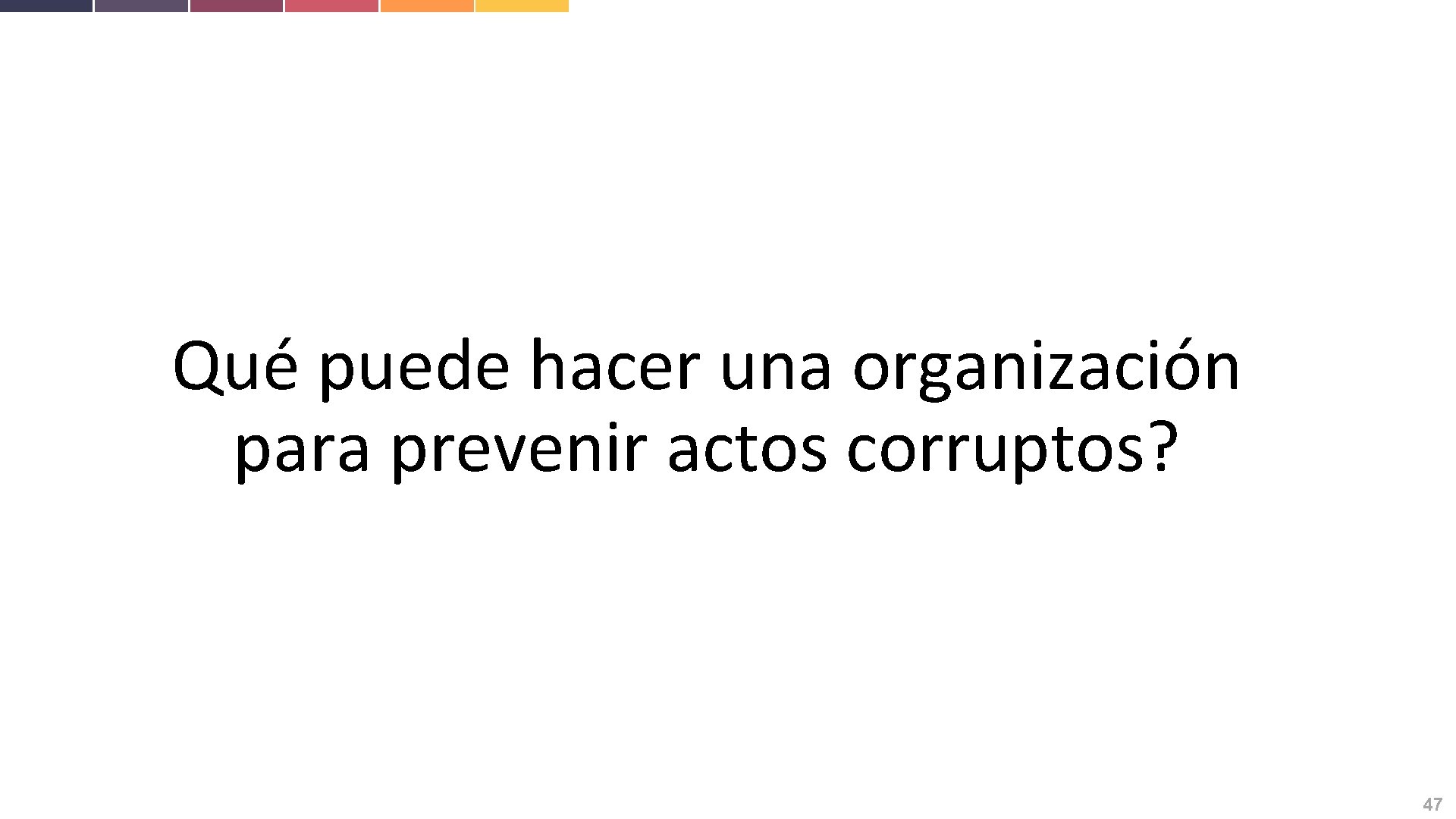 Qué puede hacer una organización para prevenir actos corruptos? 47 