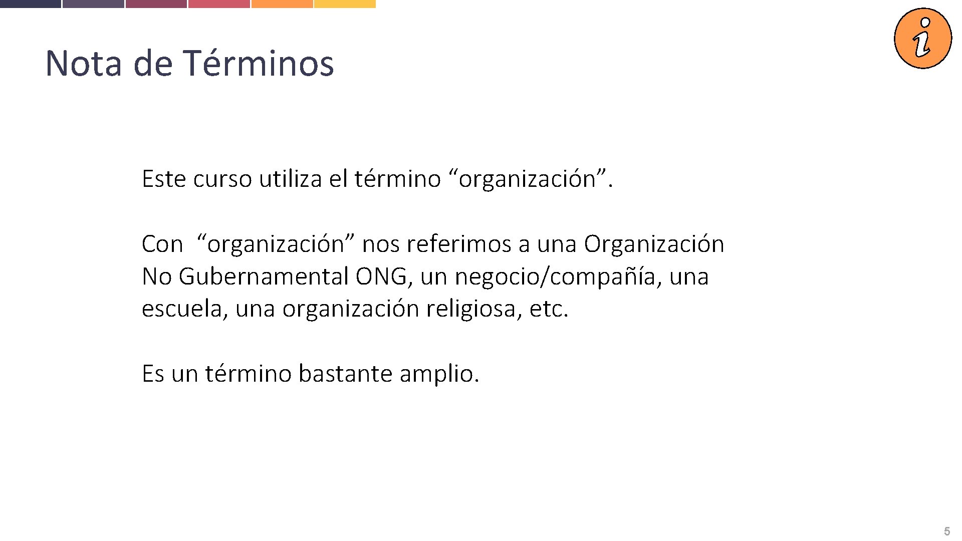 Nota de Términos Este curso utiliza el término “organización”. Con “organización” nos referimos a