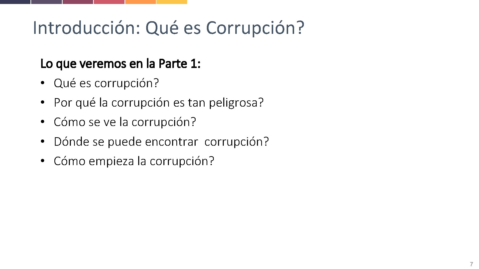 Introducción: Qué es Corrupción? Lo que veremos en la Parte 1: • Qué es