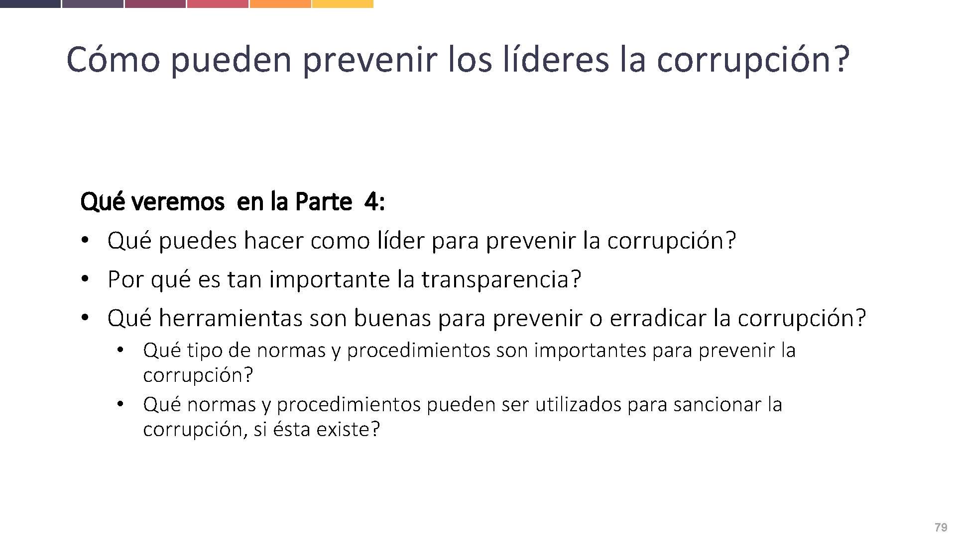 Cómo pueden prevenir los líderes la corrupción? Qué veremos en la Parte 4: •