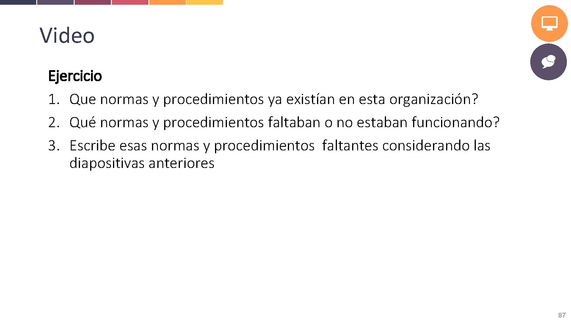 Video Ejercicio 1. Que normas y procedimientos ya existían en esta organización? 2. Qué