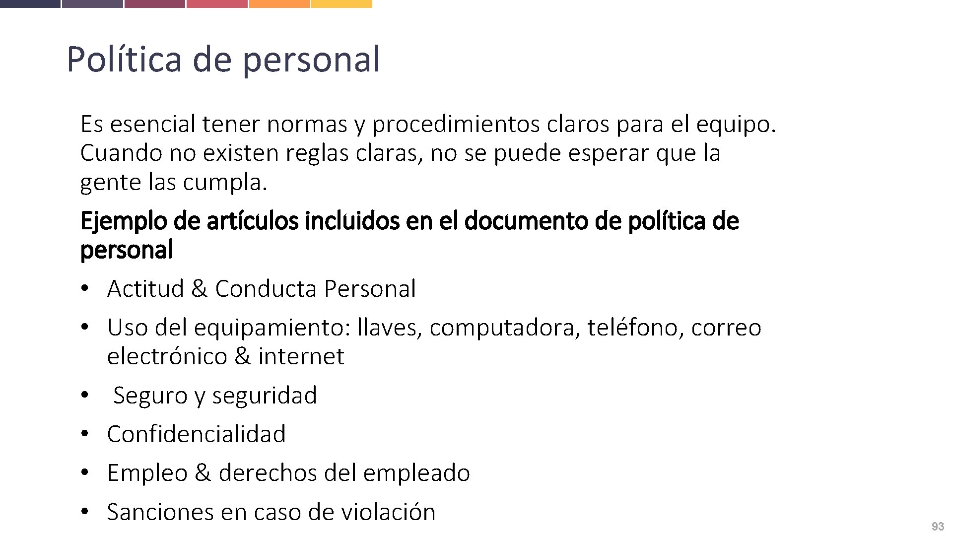 Política de personal Es esencial tener normas y procedimientos claros para el equipo. Cuando