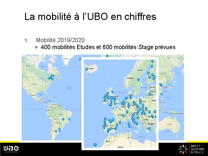 La mobilité à l’UBO en chiffres 1. Mobilité 2019/2020 > 400 mobilités Etudes et