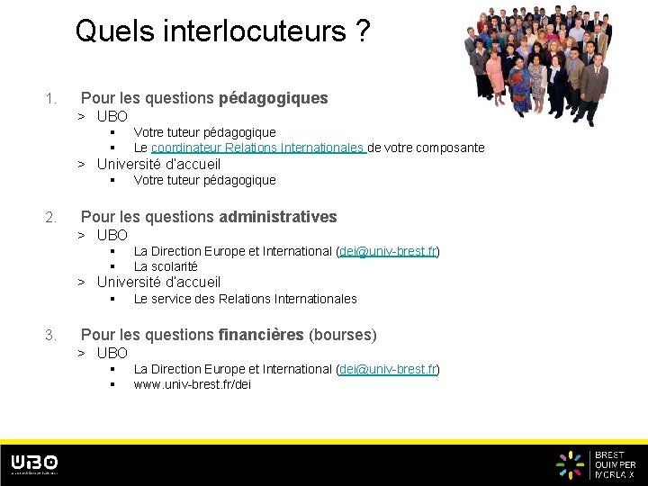 Quels interlocuteurs ? 1. Pour les questions pédagogiques > UBO § § Votre tuteur