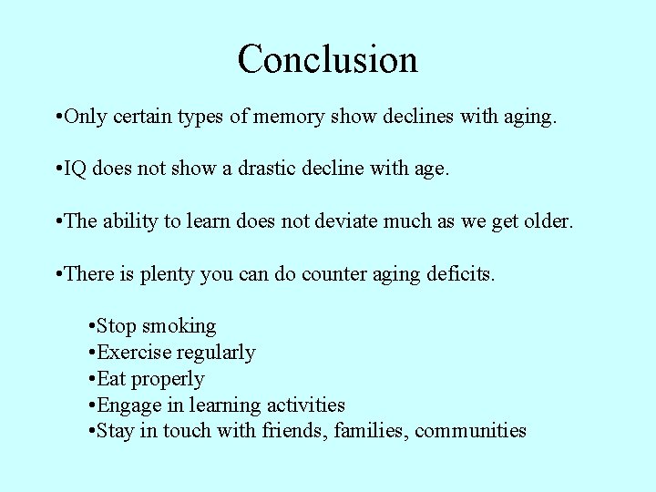 Conclusion • Only certain types of memory show declines with aging. • IQ does