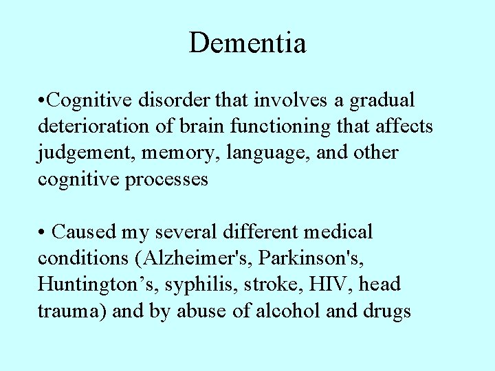 Dementia • Cognitive disorder that involves a gradual deterioration of brain functioning that affects