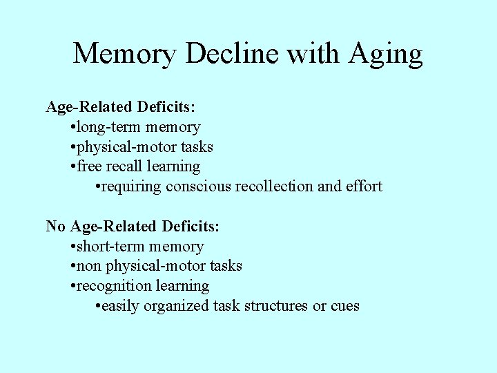 Memory Decline with Aging Age-Related Deficits: • long-term memory • physical-motor tasks • free