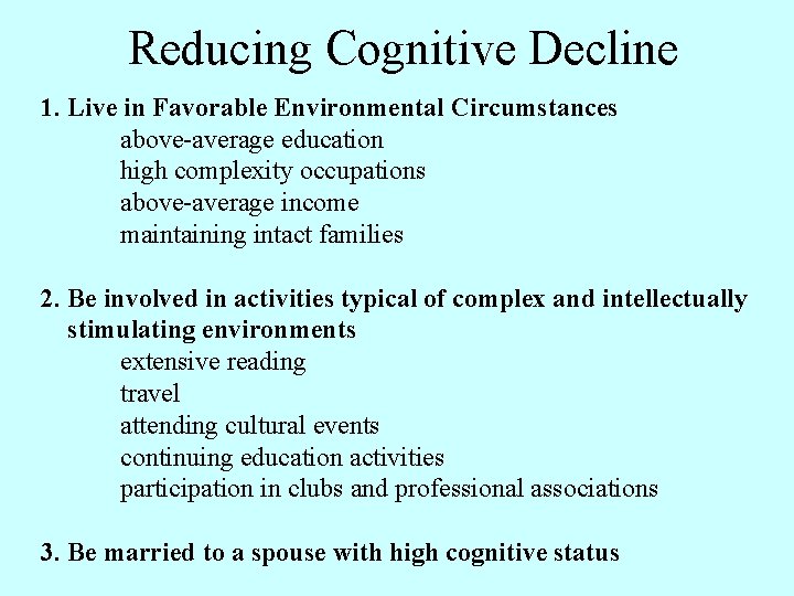 Reducing Cognitive Decline 1. Live in Favorable Environmental Circumstances above-average education high complexity occupations