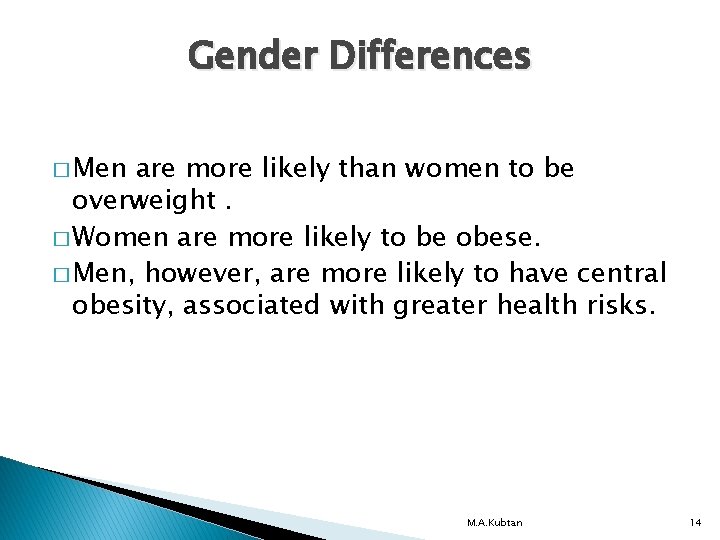 Gender Differences � Men are more likely than women to be overweight. � Women