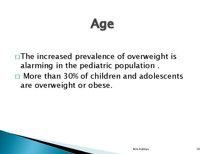 Age � The increased prevalence of overweight is alarming in the pediatric population. �