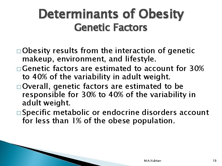 Determinants of Obesity Genetic Factors � Obesity results from the interaction of genetic makeup,